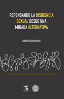 Repensando la disidencia sexual desde una mirada alternativa 6075936408 Book Cover