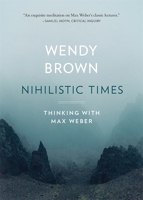 Nihilistic Times: Thinking with Max Weber 0674279387 Book Cover