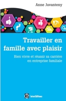 Travailler En Famille Avec Plaisir - Bien Vivre Et Reussir Sa Carriere En Entreprise Familiale: Bien Vivre Et Reussir Sa Carriere En Entreprise Familiale 272961608X Book Cover