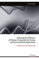 Exploring the Efficiency of Polymer Composites for Energy and Environmental Applications: Polymers for Societal Needs 9999337309 Book Cover