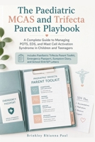 The Paediatric MCAS and Trifecta Parent Playbook: A Complete Guide to Managing POTS, EDS, and Mast Cell Activation Syndrome in Children and Teenagers 1764798961 Book Cover