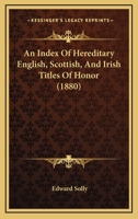 An Index Of Hereditary English, Scottish, And Irish Titles Of Honor 1639141022 Book Cover