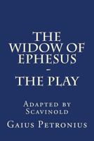 The Widow of Ephesus: The Play 1530838029 Book Cover