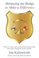 Balancing the Badge to Make a Difference: What every law enforcement professional should know about managing money and life. 1726885690 Book Cover