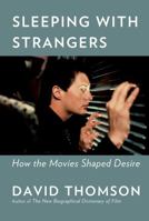 Sleeping with Strangers: How the Movies Shaped Desire 1101946997 Book Cover