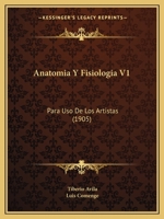 Anatomia Y Fisiologia V1: Para Uso De Los Artistas (1905) 1168116937 Book Cover