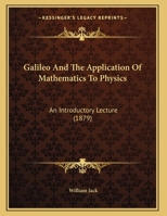 Galileo And The Application Of Mathematics To Physics: An Introductory Lecture 1436855810 Book Cover
