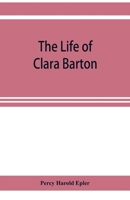 The Life of Clara Barton 0243953828 Book Cover