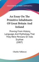 An Essay on the Primitive Inhabitants of Great Britain and Ireland - Scholar's Choice Edition 1104020491 Book Cover