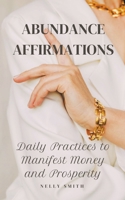Abundance Affirmations: Daily Practices to Manifest Money and Prosperity B0CPBJXLKR Book Cover