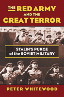 The Red Army and the Great Terror: Stalin's Purge of the Soviet Military 0700621172 Book Cover