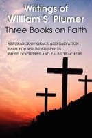 Writings of William S. Plumer, Three Books on Faith 1612036961 Book Cover