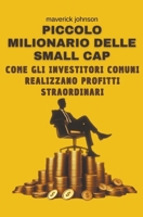 Piccolo milionario delle small cap come gli investitori comuni realizzano profitti straordinari (Italian Edition) B0CVR3VHZ2 Book Cover