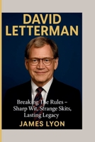 DAVID LETTERMAN: Breaking The Rules – Sharp Wit, Strange Skits, Lasting Legacy B0FP4TM9VC Book Cover