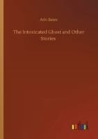 The Intoxicated Ghost and other stories 1517623049 Book Cover