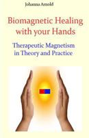 Biomagnetic Healing with your Hands: Therapeutic Magnetism in Theory and Practice 148395918X Book Cover
