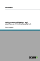 Origins, commodification, and significance of Berlin's Love Parade 363881579X Book Cover