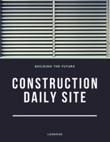 Construction Daily Site Log Book: Help a construction project manager, Inspecting and Reporting Your Project Status 1702007472 Book Cover