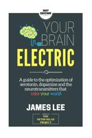 Your Brain Electric: Everything you need to know about optimising neurotransmitters including serotonin, dopamine and noradrenaline 1503072215 Book Cover