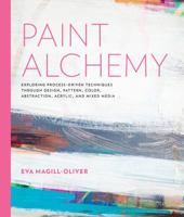 Paint Alchemy:Exploring Process-Driven Techniques through Design, Pattern, Color, Abstraction, Acrylic and Mixed Media 1631595970 Book Cover
