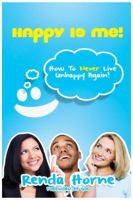 Happy Is Me! How To Never Live Unhappy Again 0976983117 Book Cover