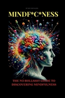 Mindfuckness: The No Bullshit Guide To Mindfulness B0DQ23S2H7 Book Cover