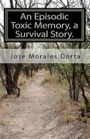 An Episodic Toxic Memory, a Survival Story. 1453823506 Book Cover