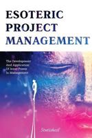 Esoteric Project Management: the Development and Application of Inner Power in Management 1508954119 Book Cover