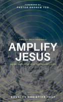 Amplify Jesus: Seeing Jesus In The Word For Your Daily Life 9811825327 Book Cover