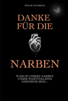 Danke für die Narben: Warum unsere Narben unser wertvollstes Geschenk sind ... (German Edition) B0DXR4V9XR Book Cover