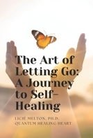 The Art of Letting Go: A Journey to Self-Healing B0F2N88K38 Book Cover