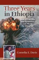 Three Years in Ethiopia: How a Civil War and Epidemics Led Me to my Daughter 0999303449 Book Cover