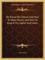 My Friend Mr. Edison And How To Make Money And How To Keep It Or Capital And Labor 1425482252 Book Cover