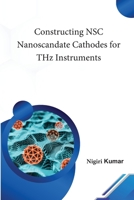 Constructing NSC Nanoscandate Cathodes for THz Instruments B0CLKVPND1 Book Cover