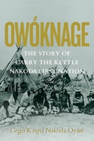 Owóknage: The Story of Carry the Kettle Nakoda First Nation 0889778159 Book Cover