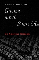Guns and Suicide: An American Epidemic 0190675063 Book Cover