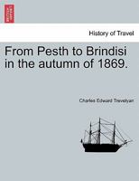 From Pesth to Brindisi in the autumn of 1869. 124149469X Book Cover