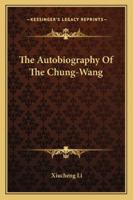 The Autobiography Of The Chung-Wang 1432553666 Book Cover