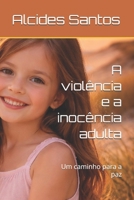 A violência e a inocência adulta: Um caminho para a paz (Portuguese Edition) B0GTW5G2Z2 Book Cover