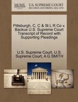 Pittsburgh, C, C & St L R Co v. Backus U.S. Supreme Court Transcript of Record with Supporting Pleadings 1270100211 Book Cover