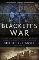 Blackett's War: The Men Who Defeated the Nazi U-Boats and Brought Science to the Art of Warfare 030759596X Book Cover