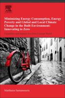 Minimizing Energy Consumption, Energy Poverty and Global and Local Climate Change in the Built Environment: Innovating to Zero: Causalities and Impacts in a Zero Concept World 0128114177 Book Cover