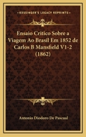 Ensaio Critico Sobre a Viagem Ao Brasil Em 1852 de Carlos B Mansfield V1-2 (1862) 1161158995 Book Cover