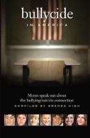 Bullycide in America: Moms Speak Out about the Bullying/Suicide Connection 1468029444 Book Cover