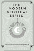 The Modern Spiritual Series: A compilation of the books Healing Mantras, Modern Chakra and Modern Tarot. 1913871614 Book Cover