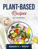 Plant-Based Recipes: For Beginners null Book Cover