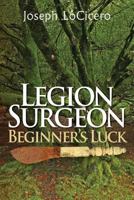 Legion Surgeon - Beginner's Luck 0615760872 Book Cover