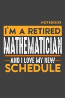 Notebook MATHEMATICIAN: I'm a retired MATHEMATICIAN and I love my new Schedule - 120 dotgrid Pages - 6" x 9" - Retirement Journal 1697207472 Book Cover