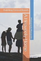 A Heavenly Home: Building Eternal Bonds (Engagement, Marriage and Family in Crisis) B0F5WFGKJQ Book Cover
