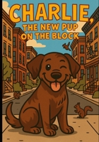 Charlie, the New Pup on the Block B0FV8SG5X2 Book Cover